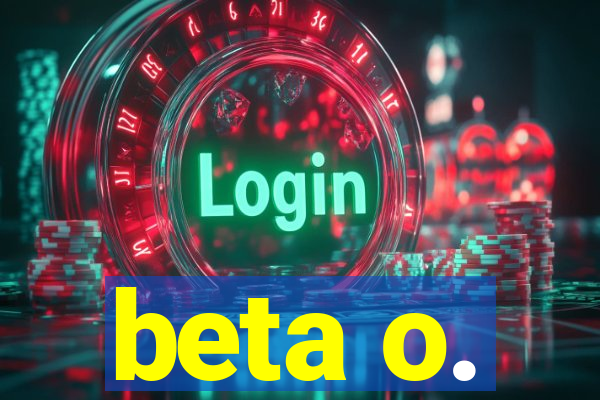 beta o.