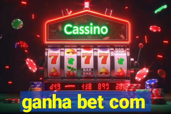 ganha bet com