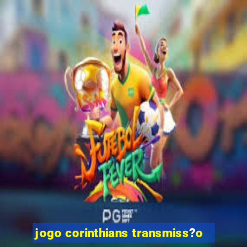 jogo corinthians transmiss?o