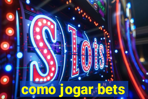 como jogar bets