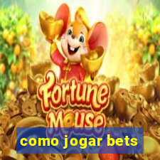 como jogar bets