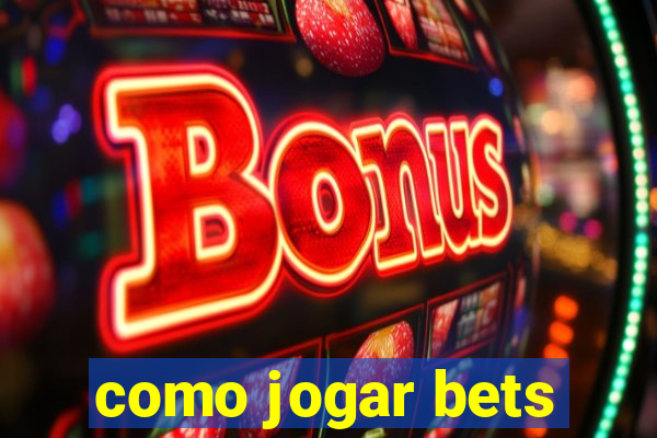 como jogar bets