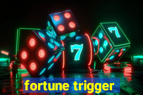 fortune trigger