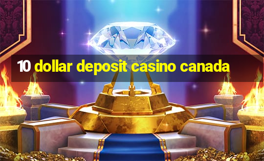 10 dollar deposit casino canada