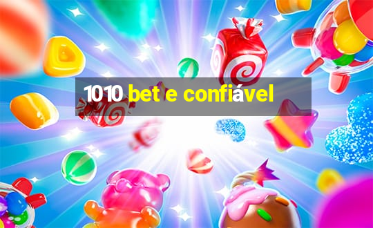 1010 bet e confiável