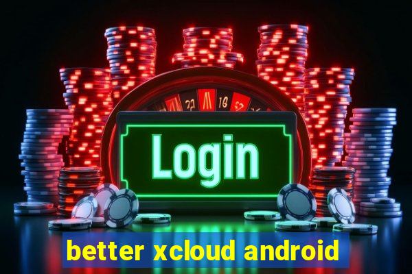 better xcloud android