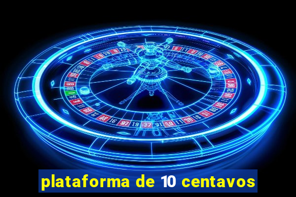 plataforma de 10 centavos