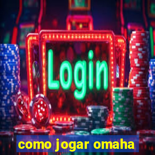 como jogar omaha