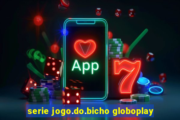 serie jogo.do.bicho globoplay