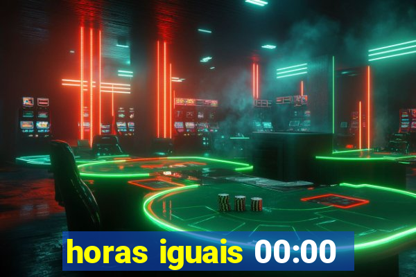 horas iguais 00:00