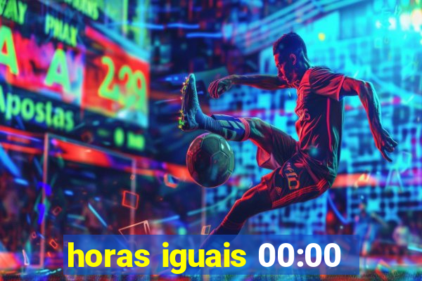 horas iguais 00:00