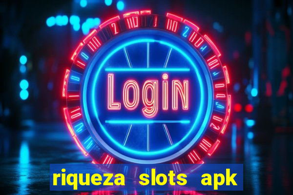 riqueza slots apk dinheiro infinito