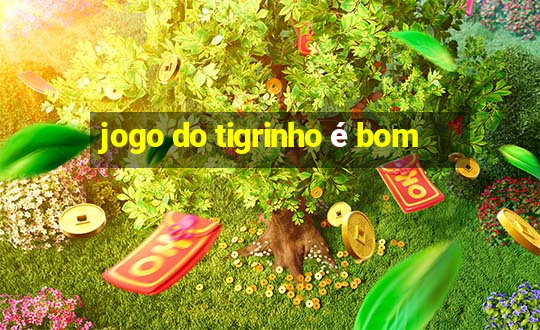 jogo do tigrinho é bom