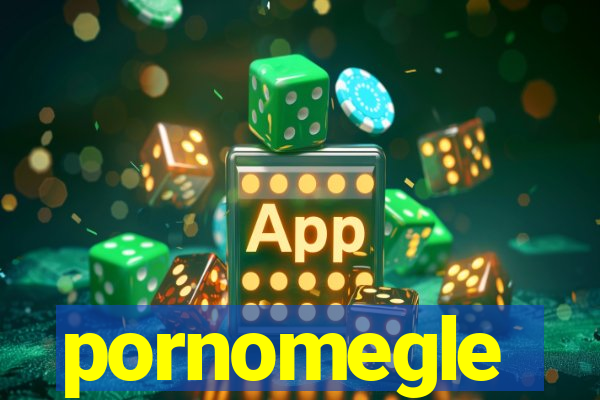 pornomegle