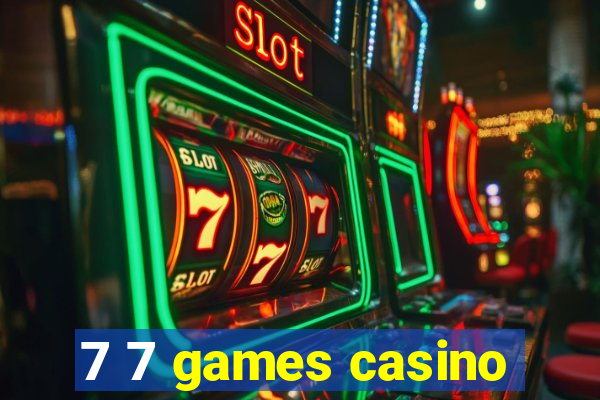 7 7 games casino