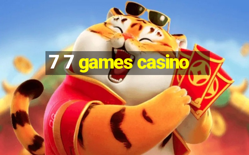 7 7 games casino