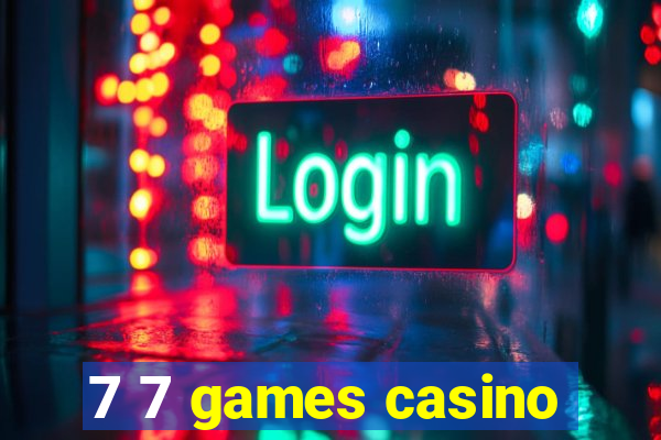 7 7 games casino