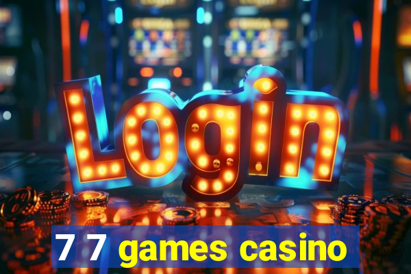 7 7 games casino