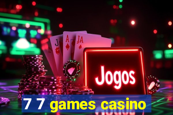 7 7 games casino