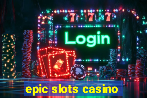 epic slots casino