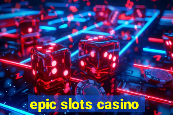 epic slots casino