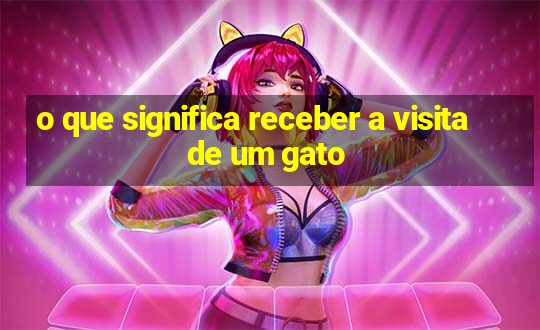 o que significa receber a visita de um gato