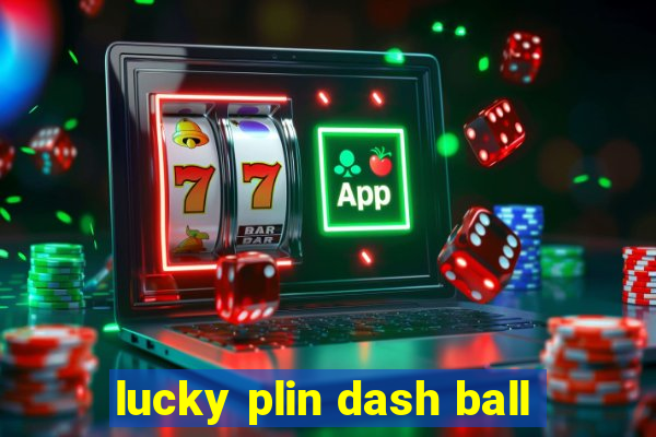 lucky plin dash ball