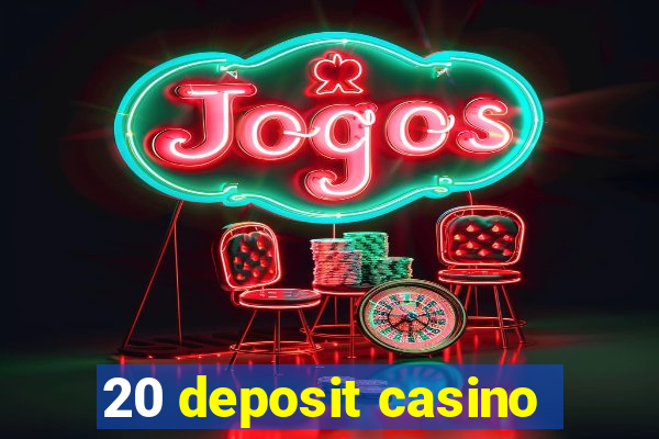 20 deposit casino