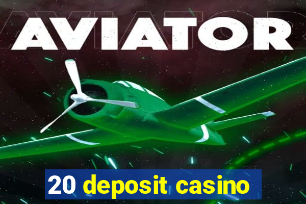 20 deposit casino