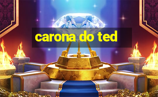 carona do ted