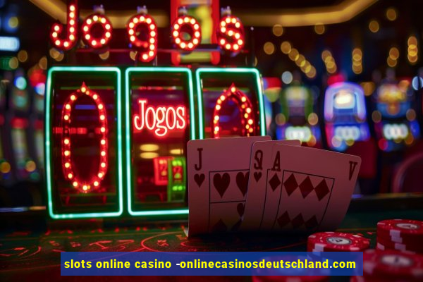 slots online casino -onlinecasinosdeutschland.com