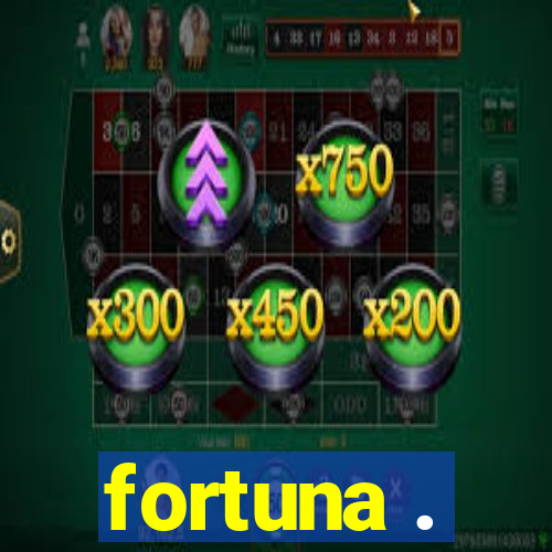 fortuna .