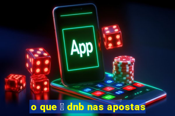 o que 茅 dnb nas apostas