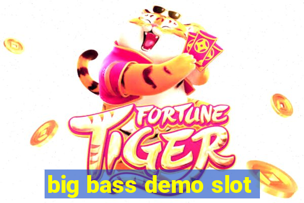 big bass demo slot