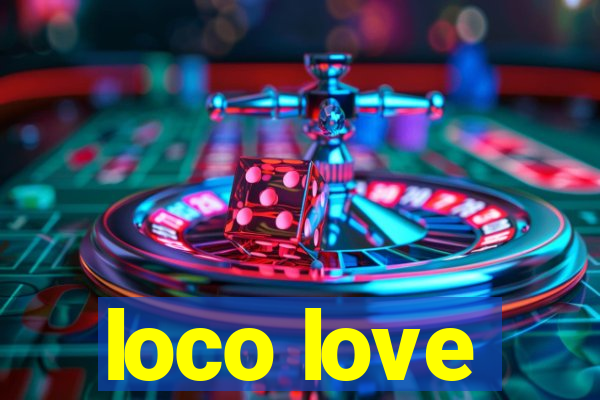 loco love