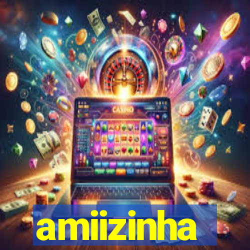 amiizinha