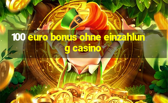 100 euro bonus ohne einzahlung casino