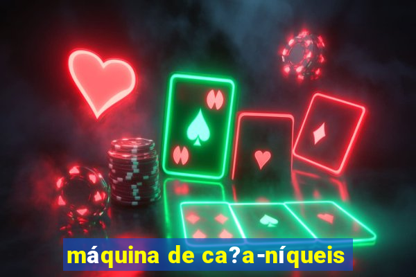 máquina de ca?a-níqueis