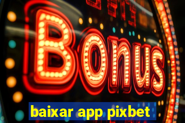 baixar app pixbet