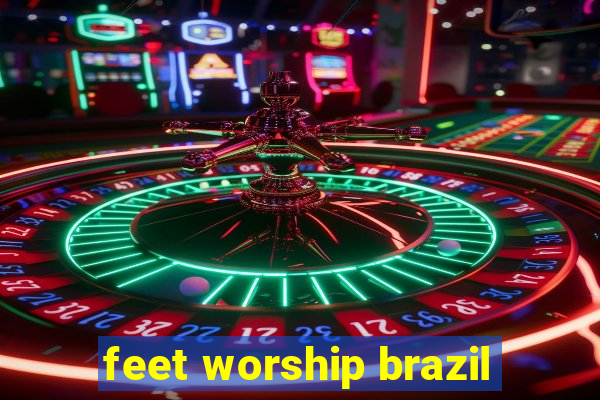 feet worship brazil