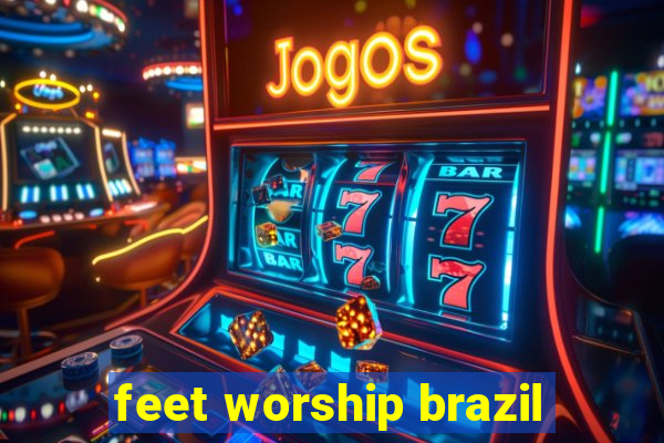 feet worship brazil