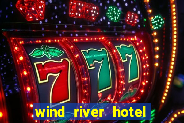 wind river hotel and casino