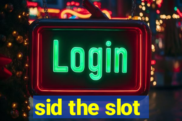 sid the slot