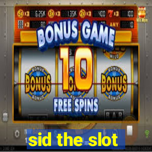 sid the slot