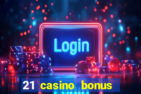 21 casino bonus ohne einzahlung