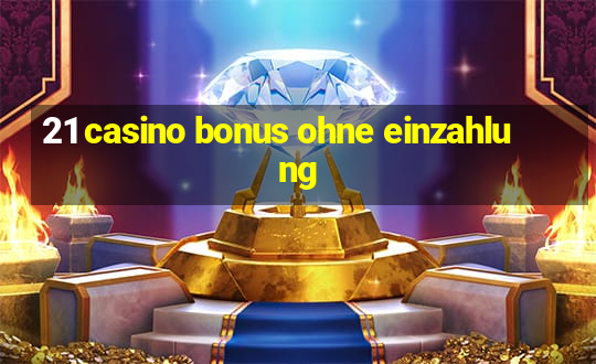 21 casino bonus ohne einzahlung