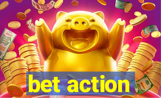 bet action