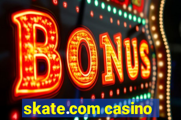 skate.com casino