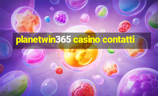 planetwin365 casino contatti