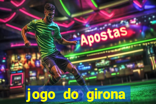 jogo do girona onde assistir